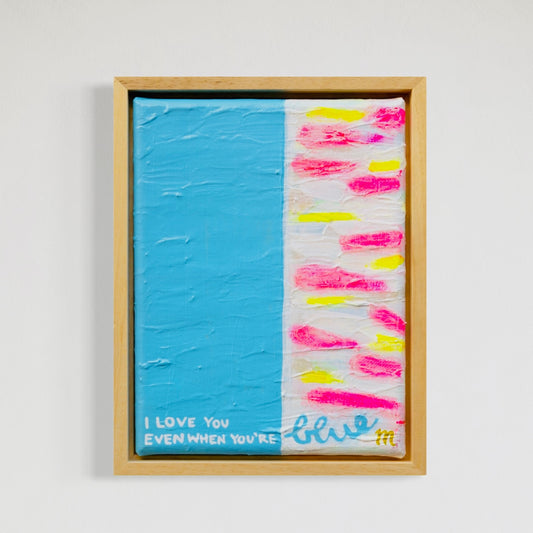 I Love you even when you're blue | Original 20x30 cm