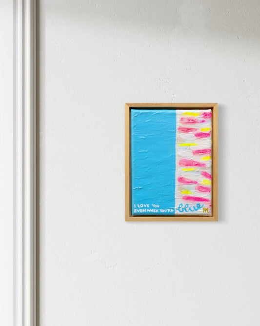 I Love you even when you're blue | Original 20x30 cm